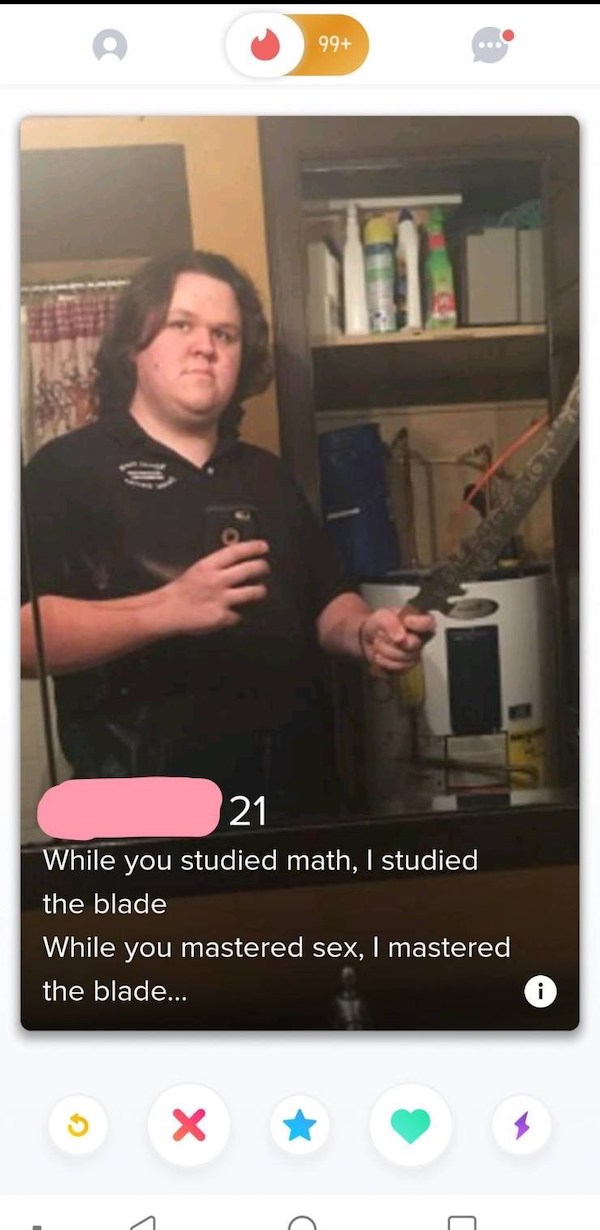 dumb people - cringe studied the blade - 99 21 While you studied math, I studied the blade While you mastered sex, I mastered the blade...