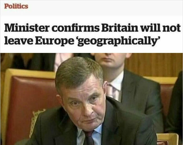 stupid people - britain will not leave europe geographically - Politics Minister confirms Britain will not leave Europe'geographically
