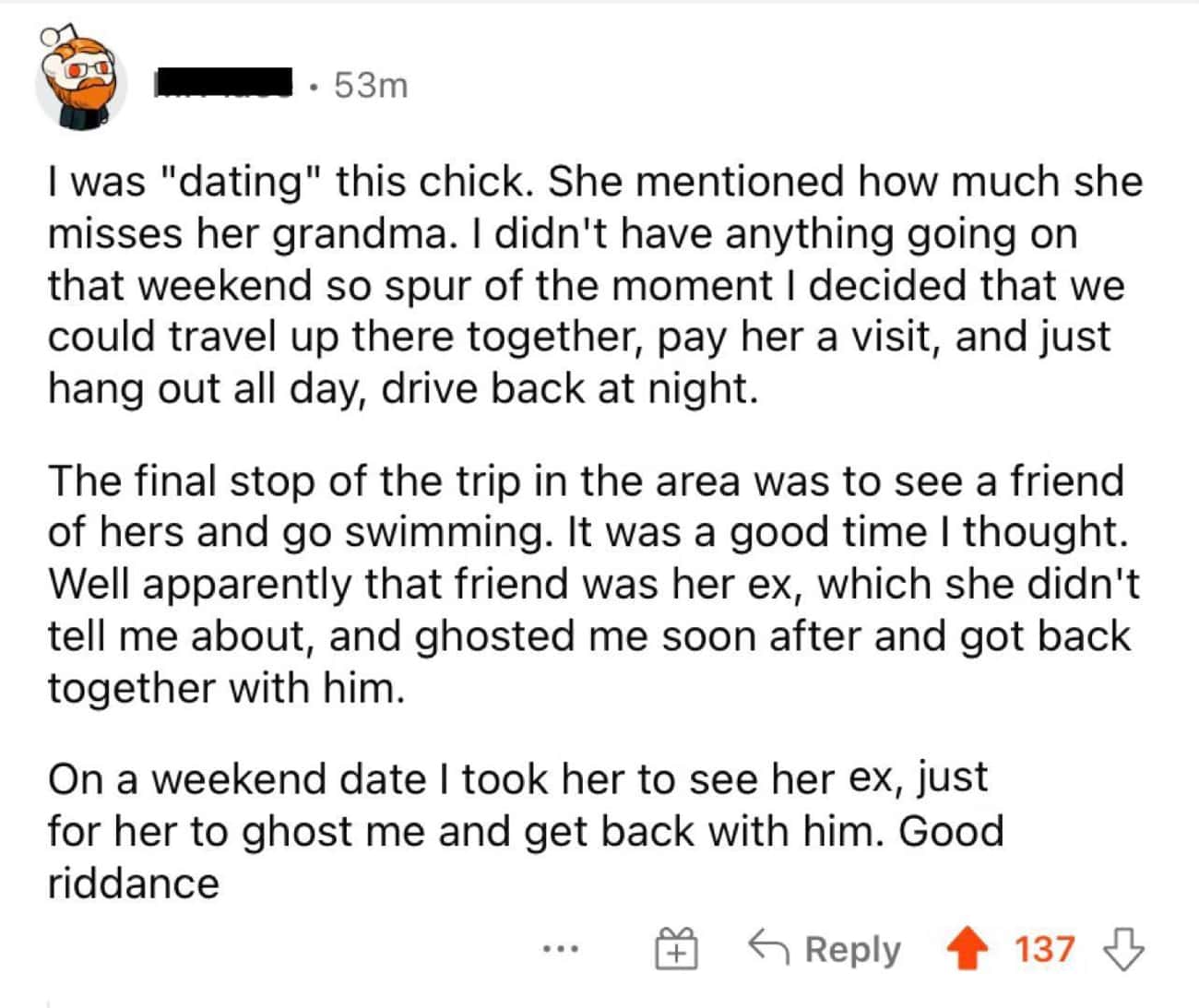 cringe posts - love you quotes - 53m I was "dating" this chick. She mentioned how much she misses her grandma. I didn't have anything going on that weekend so spur of the moment I decided that we could travel up there together, pay her a visit, and just h