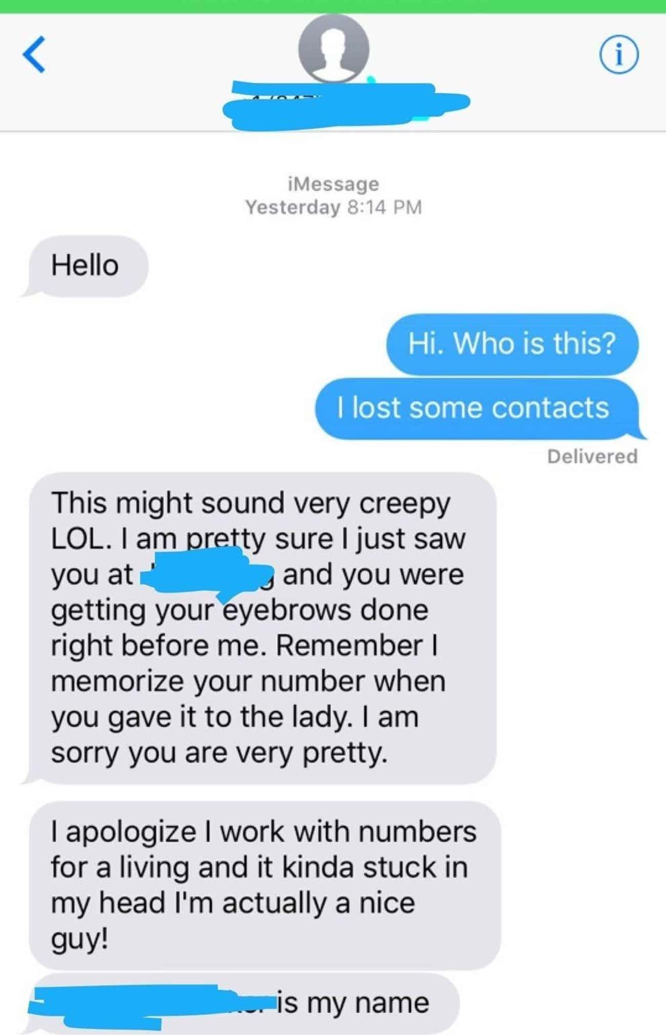 cringe posts - web page - . i iMessage Yesterday Hello Hi. Who is this? I lost some contacts Delivered you at This might sound very creepy Lol. I am pretty sure I just saw and you were getting your eyebrows done right before me. Remember | memorize your n