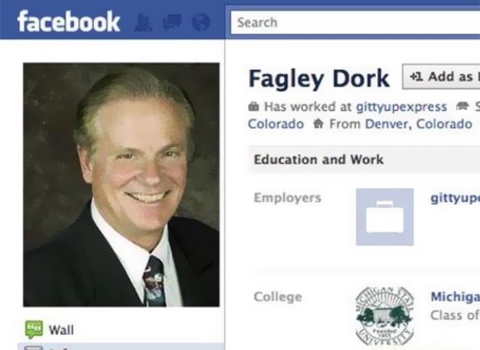 awful names - funny fake facebook names - facebook Search Fagley Dork 1 Add as Has worked at gittyupexpress Colorado # From Denver, Colorado S Education and Work Employers gittyup College Michiga Class of 149 Wall Unts con
