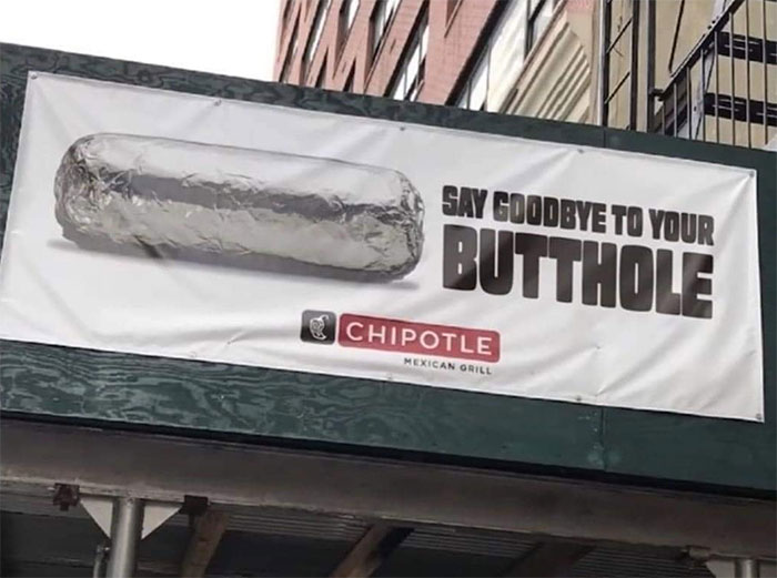 photos with threatening auras - say goodbye to your butthole - M Say Goodbye To Your Butthole Chipotle Mexican Grill