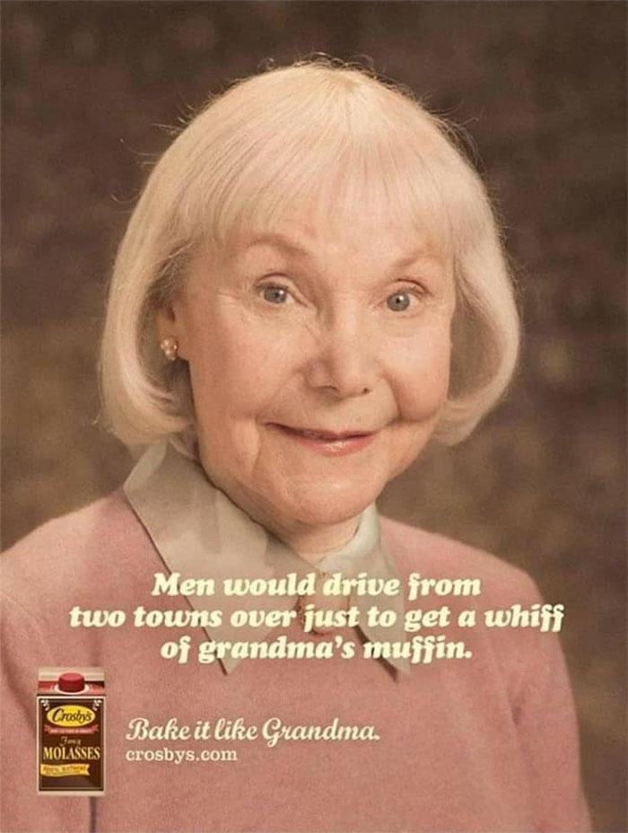 photos with threatening auras - crosbys molasses ads - Men would drive from two towns over just to get a whiff of grandma's muffin. Crush Bake it Grandma. Molasses crosbys.com