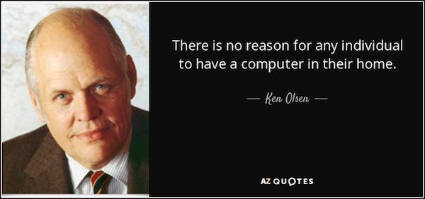 ken olson - There is no reason for any individual to have a computer in their home. Ken Olsen Az Quotes