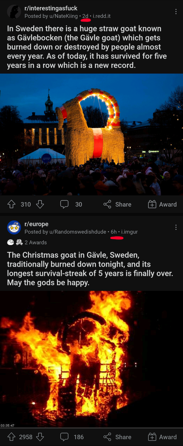 heat - interesting fuck Poned by w In Sweden there is a huge straw goat known as Gvlebocken the Gvle goat which gets burned down or destroyed by people almost every year. As of today, it has survived for five years in a row which is a new record. 310 Awar