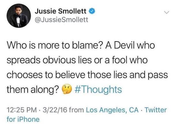 huntsman corporation - Jussie Smollett Smollett Who is more to blame? A Devil who spreads obvious lies or a fool who chooses to believe those lies and pass them along? 9 . 32216 from Los Angeles, Ca. Twitter for iPhone