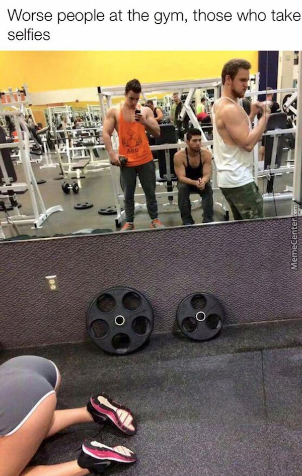 dirty memes - Worse people at the gym, those who take selfies Memecenter