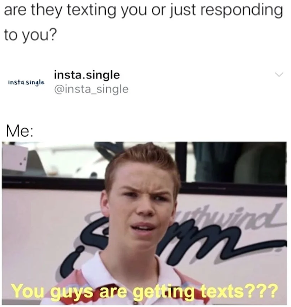 forever alone pics - bring forth the holy hand grenade memes - are they texting you or just responding to you? insta single insta.single Me wind im 20 You guys are getting texts???