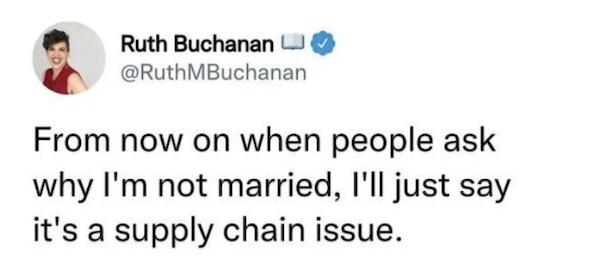 forever alone pics - awkward moment quotes - Ruth Buchanan MBuchanan From now on when people ask why I'm not married, I'll just say it's a supply chain issue.