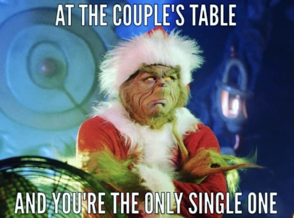 forever alone pics - can i put my tree up now grinch - At The Couple'S Table And You'Re The Only Single One