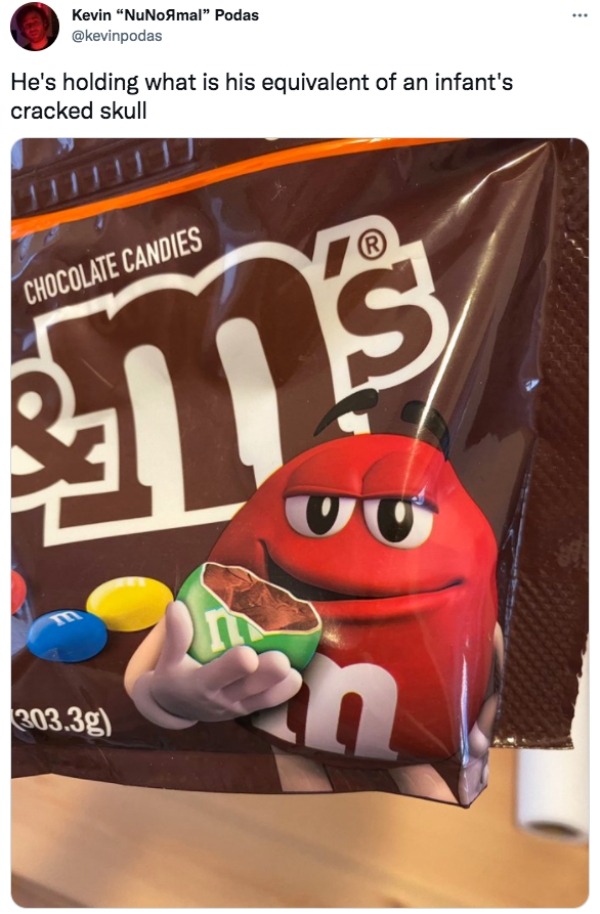 funny tweets - english toffee peanut m&ms - .. Kevin NuNo Amal Podas He's holding what is his equivalent of an infant's cracked skull R Chocolate Candies S n 303.3g