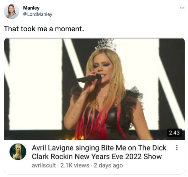 funny tweets - microphone - Manley Manley That took me a moment. a . Avril Lavigne singing Bite Me on The Dick Clark Rockin New Years Eve 2022 Show avrilscult. views 2 days ago