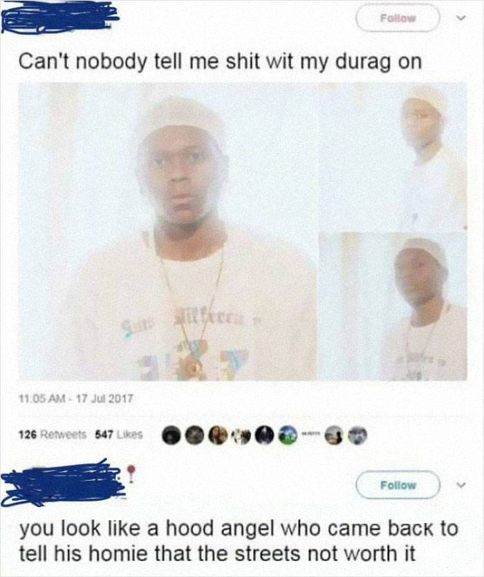 funny comments - durag roast - Can't nobody tell me shit wit my durag on 11.05 Am 126 847 you look a hood angel who came back to tell his homie that the streets not worth it