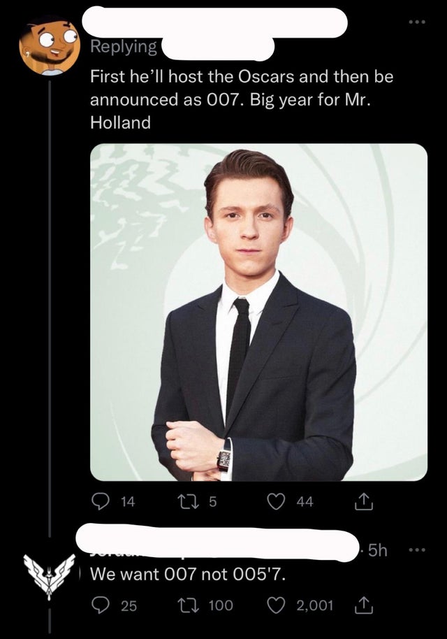 savage replies and comebacks - gentleman - ing First he'll host the Oscars and then be announced as 007. Big year for Mr. Holland 14 12 5 44 5h We want 007 not 005'7. 25 22 100 2,001