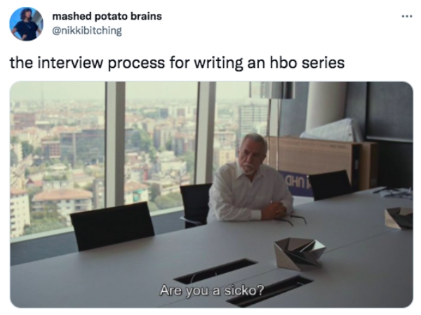 twitter memes - logan roy are you a sicko - mashed potato brains the interview process for writing an hbo series ahni Are you a sicko?