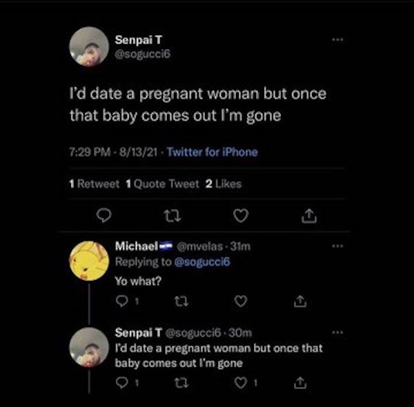 horny jail memes - atmosphere - Senpai T I'd date a pregnant woman but once that baby comes out l'm gone 81321 Twitter for iPhone 1 Retweet 1 Quote Tweet 2 Michael Omvelas 31m Yo what? Senpai T .30m I'd date a pregnant woman but once that baby comes out I