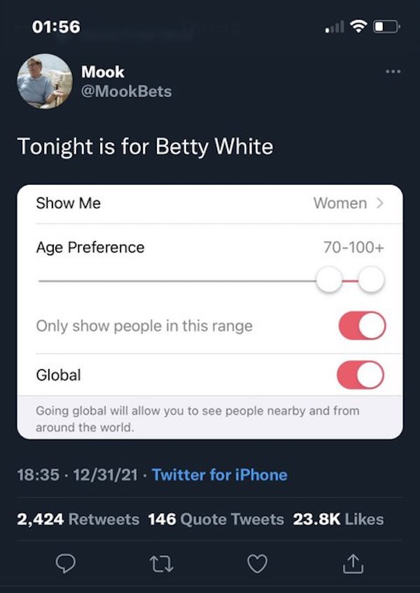 horny jail memes - screenshot - Mook Bets Tonight is for Betty White Show Me Women > Age Preference 70100 Only show people in this range Global Going global will allow you to see people nearby and from around the world. . 123121. Twitter for iPhone 2,424 