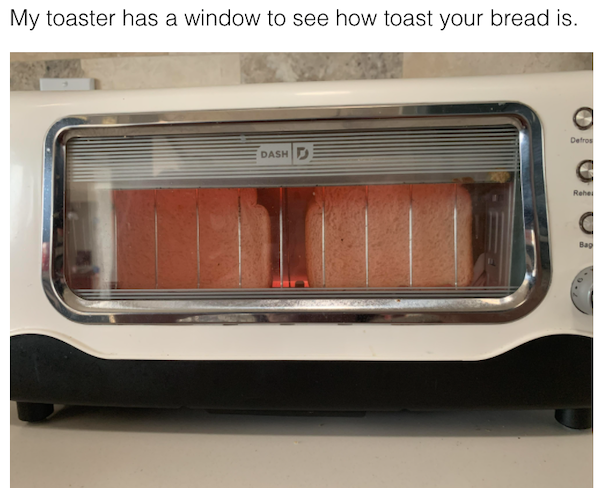 genius life hacks - small appliance - My toaster has a window to see how toast your bread is. Detros Dash Rohel Bap