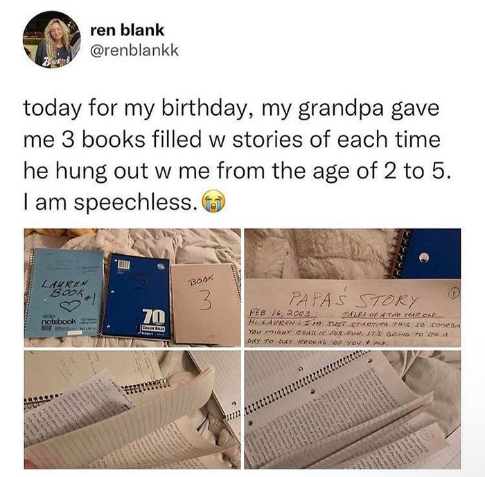 wholesome pics and memes - material - ren blank today for my birthday, my grandpa gave me 3 books filled w stories of each time he hung out w me from the age of 2 to 5. 5 I am speechless. Lauren Book Book Papas Story 70 notebook On Wales O 10 You Can Hare