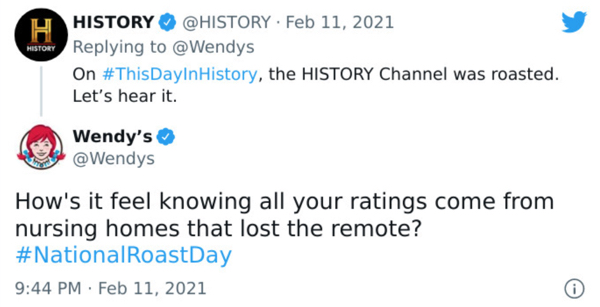 savage wendys roasts - paper - H History History On History, the History Channel was roasted. Let's hear it Wendy's How's it feel knowing all your ratings come from nursing homes that lost the remote? 0