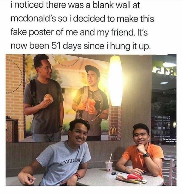 fake mcdonalds poster meme - i noticed there was a blank wall at mcdonald's so i decided to make this fake poster of me and my friend. It's now been 51 days since i hung it up. ni no smo m w Aduline