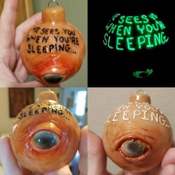 wtf pics - cursed images - eyeball christmas ornament - Sees You When You'Re Sees When You'R Sleeping Sleeping En You Sleeping Eeping