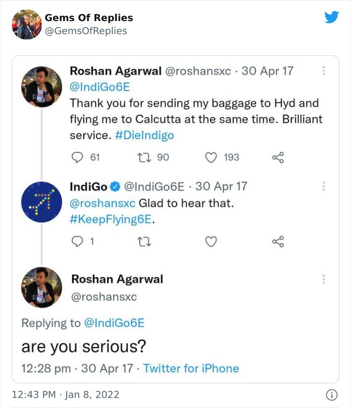 funny comments - screenshot - Gems Of Replies Roshan Agarwal . 30 Apr 17 Thank you for sending my baggage to Hyd and flying me to Calcutta at the same time. Brilliant service. 61 12 90 193 IndiGo 30 Apr 17 Glad to hear that. . 1 22 go Roshan Agarwal E are