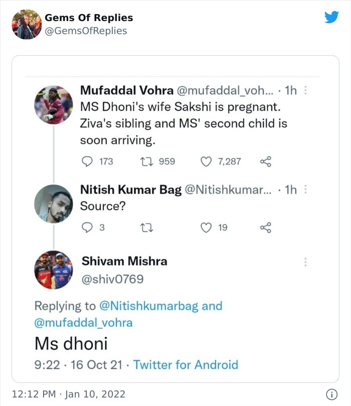 funny comments - document - Gems Of Replies . Mufaddal Vohra ... 1h Ms Dhoni's wife Sakshi is pregnant. Ziva's sibling and Ms' second child is soon arriving. 173 22 959 7,287 Nitish Kumar Bag ... 1h Source? 3 27 19 8 Shivam Mishra and Ms dhoni 16 Oct 21 T