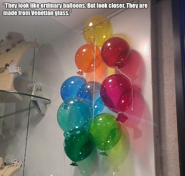 things that are impressive and cool - balloon - "They look ordinary balloons. But look closer. They are made from Venetian glass."