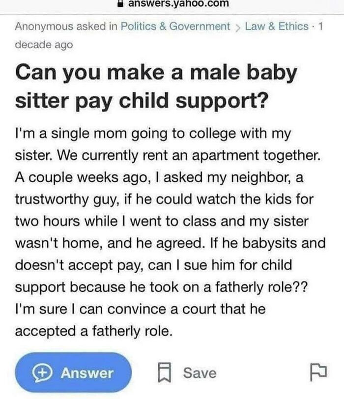 helicopter parents - Child - answers.yahoo.com Anonymous asked in Politics & Government > Law & Ethics 1 decade ago Can you make a male baby sitter pay child support? I'm a single mom going to college with my sister. We currently rent an apartment togethe