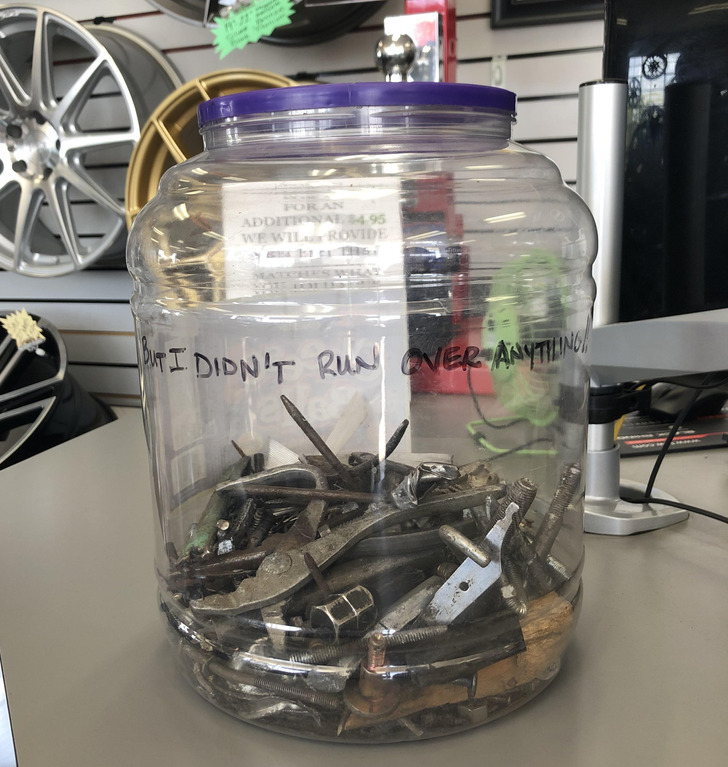 “A local tire shop has a jar full of various things they’ve found inside of popped tires.”