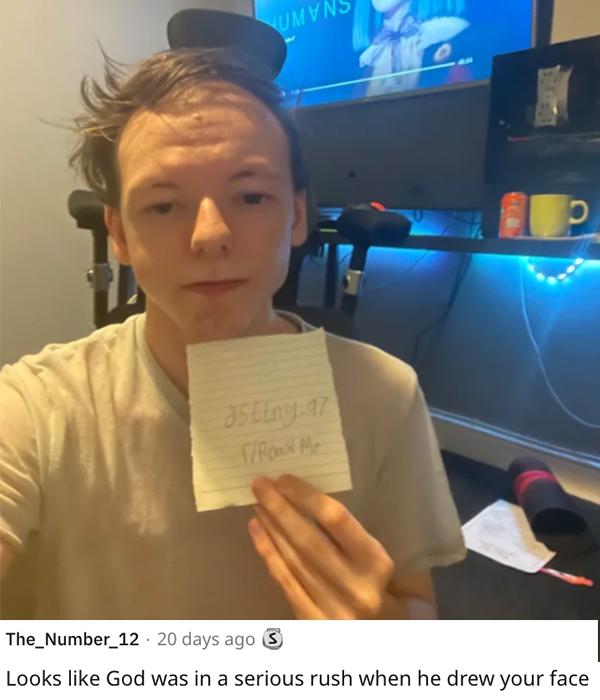 reddit roast me - selfie - Yumvn O osting47 Road Me The_Number_12 20 days ago S Looks God was in a serious rush when he drew your face