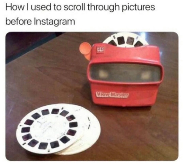 relatable memes - personal protective equipment - How I used to scroll through pictures before Instagram Ed View Master