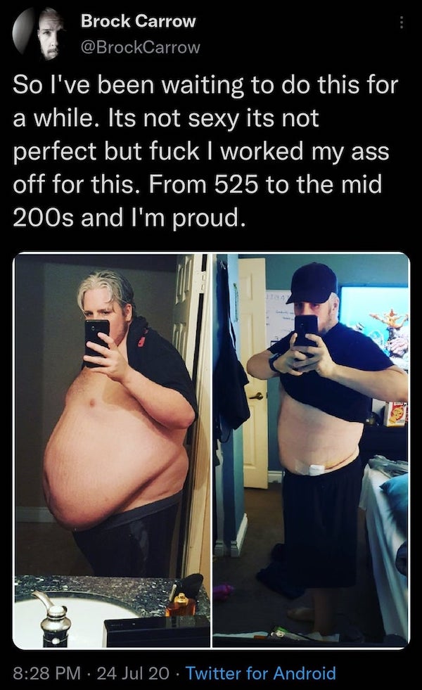 before and after transfomations -lose weight 100kg - Brock Carrow So I've been waiting to do this for a while. Its not sexy its not perfect but fuck I worked my ass off for this. From 525 to the mid 200s and I'm proud. in 24 Jul 20 Twitter for Android