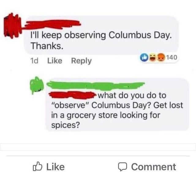 diagram - I'll keep observing Columbus Day. Thanks. 1d 140 what do you do to "observe" Columbus Day? Get lost in a grocery store looking for spices? w Comment