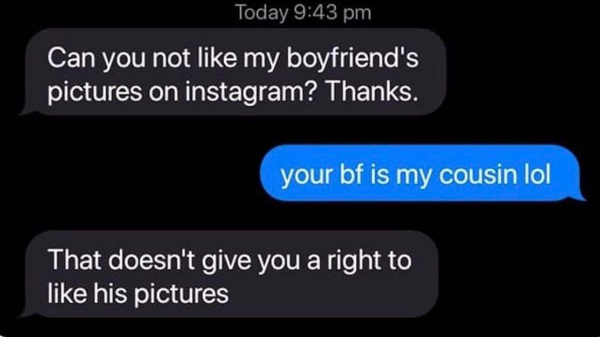 wtf pics  - multimedia - Today Can you not my boyfriend's pictures on instagram? Thanks. your bf is my cousin lol That doesn't give you a right to his pictures