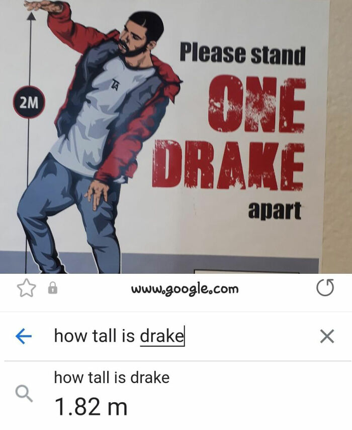 Had one job - stay one drake apart - Please stand 2M One Drake apart G K f how tall is drake Q how tall is drake 1.82 m