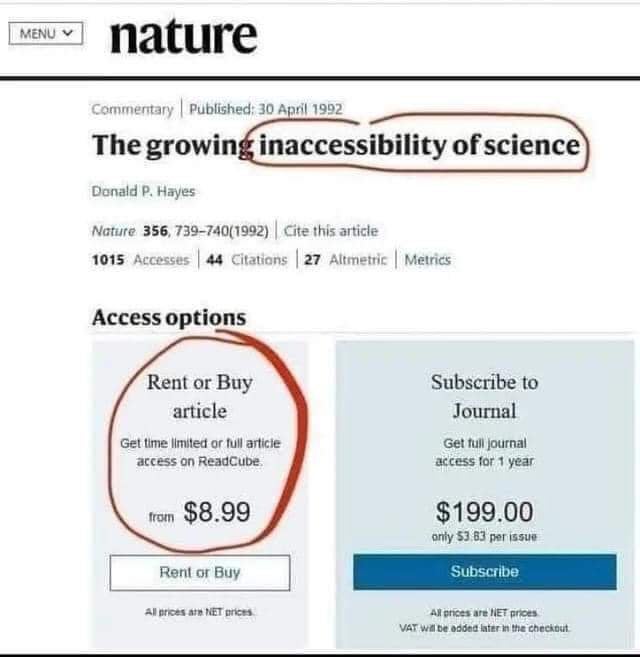 dystopian pics  - Text - Menu nature Commentary Published The growing inaccessibility of science Donald P. Hayes Nature 356, 7397401992 Cite this article 1015 Accesses 44 Citations 27 Altmetric Metrics Access options Rent or Buy article Get time limited o
