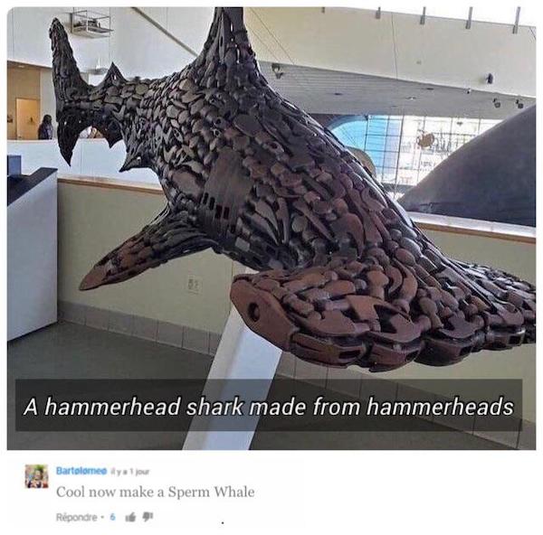 cursed comments - funny posts - hammerhead shark made out of hammerheads - A hammerhead shark made from hammerheads Bartolomeo kyaj Cool now make a Sperm Whale Rpondre 6