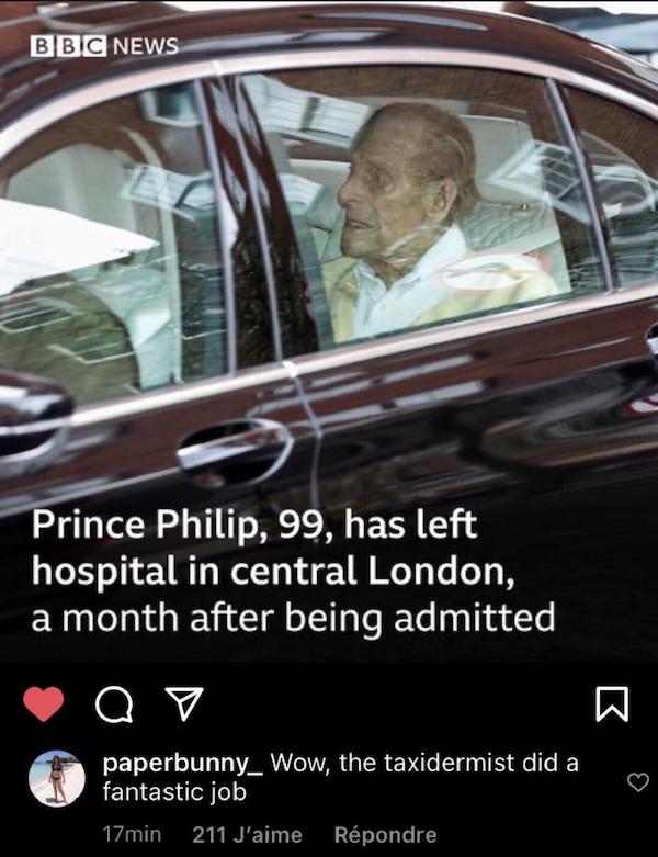 cursed comments - funny posts - prince philip leaves hospital 2021 - Bbc News Prince Philip, 99, has left hospital in central London, a month after being admitted W h a o paperbunny_Wow, the taxidermist did a fantastic job 17min 211 J'aime Rpondre