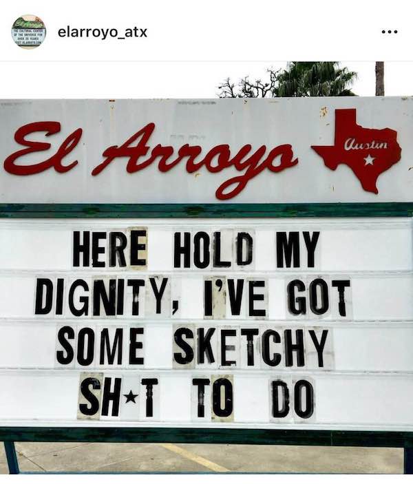 sign - Lehti elarroyo_atx ... El Arroyo Austin Here Hold My Dignity, I'Ve Got Some Sketchy ShT To Do