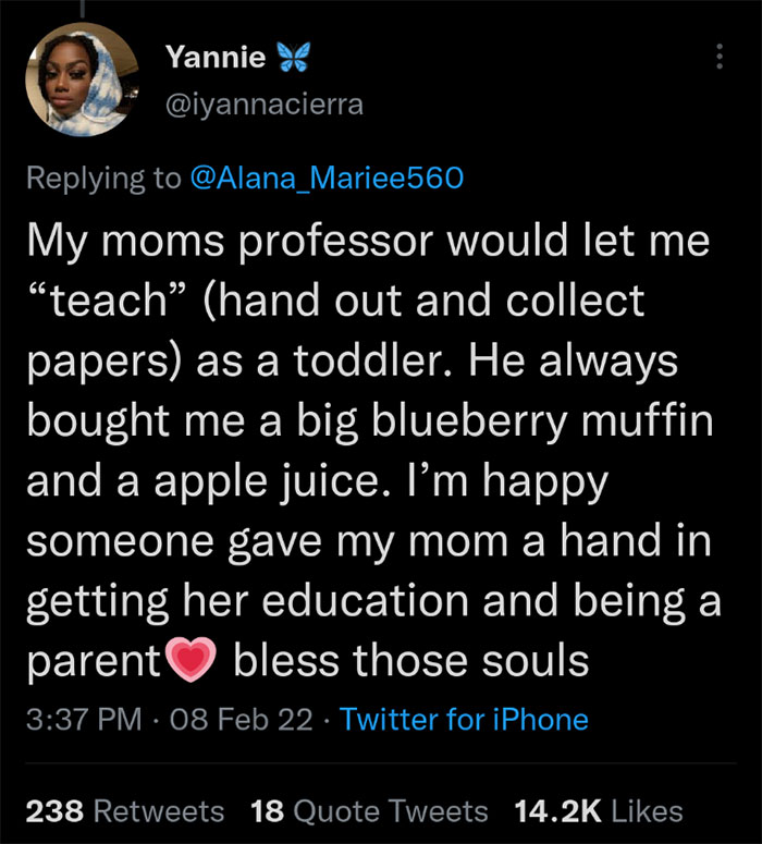 wholesome memes - people who try to make you look bad twitter - Yannie V My moms professor would let me teach hand out and collect papers as a toddler. He always bought me a big blueberry muffin and a apple juice. I'm happy someone gave my mom a hand in g