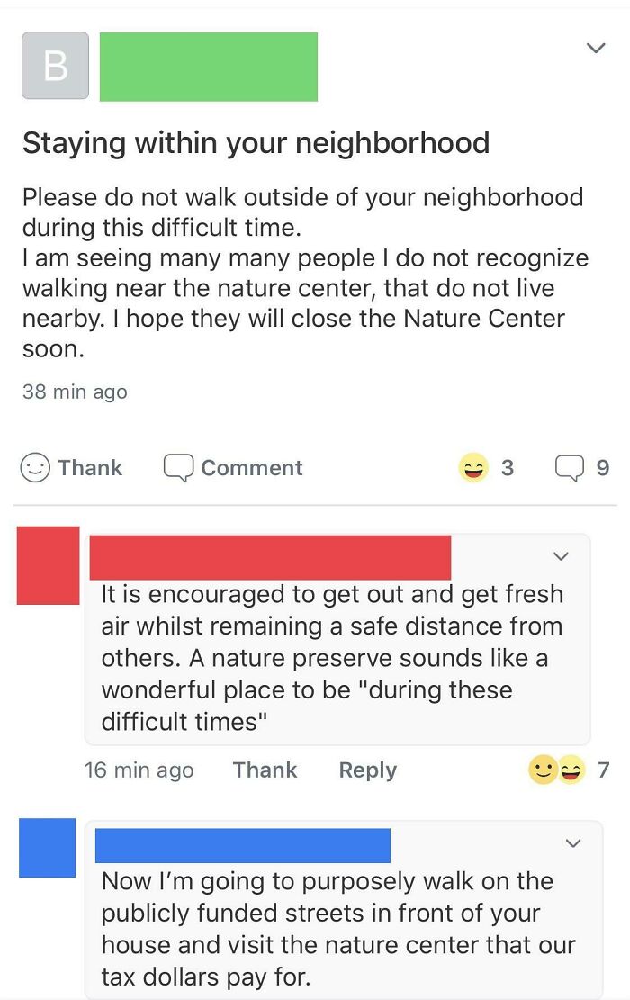 crazy neighbors - document - B. Staying within your neighborhood Please do not walk outside of your neighborhood during this difficult time. I am seeing many many people I do not recognize walking near the nature center, that do not live nearby. I hope th