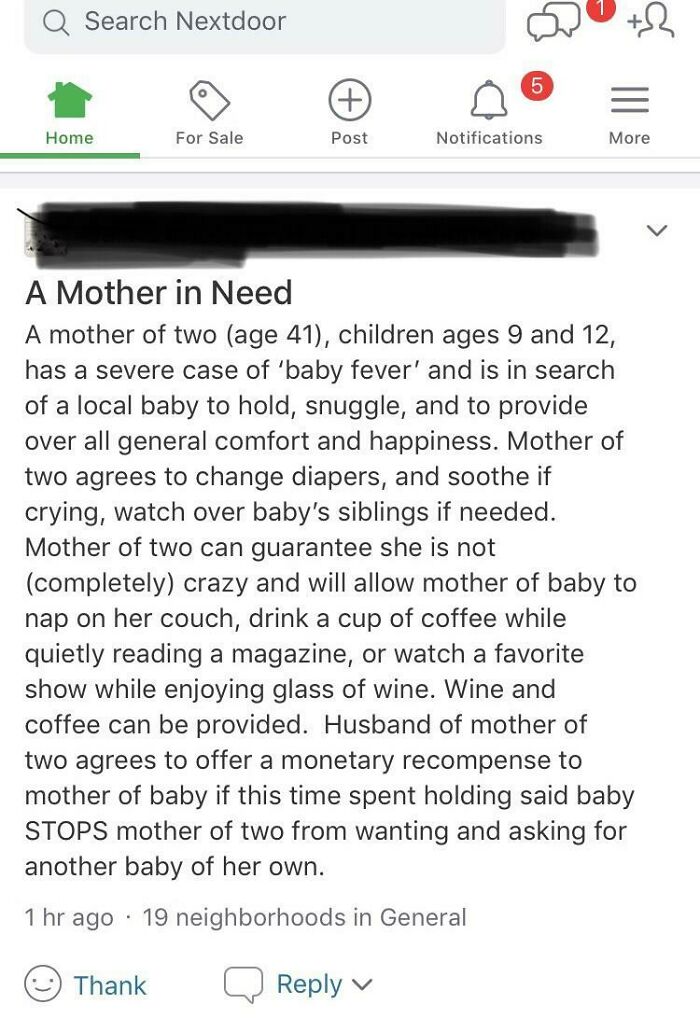 crazy neighbors - document - Q Search Nextdoor 5 ch Home For Sale Post Notifications More A Mother in Need A mother of two age 41, children ages 9 and 12, has a severe case of 'baby fever' and is in search of a local baby to hold, snuggle, and to provide 