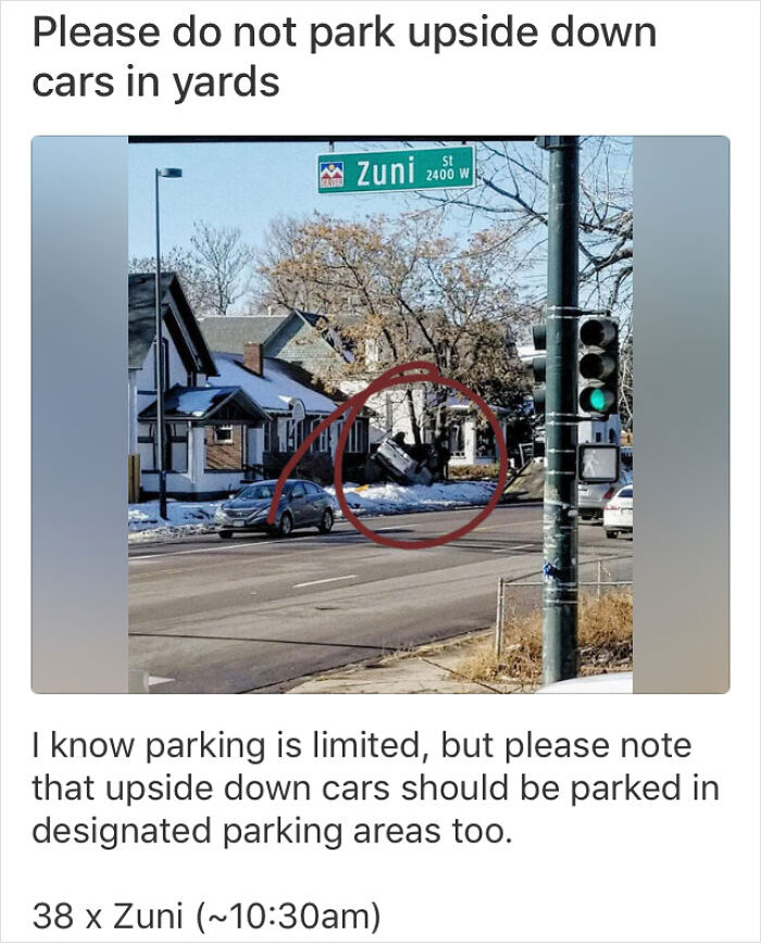 crazy neighbors - tree - Please do not park upside down cars in yards Zuni 2400 W W I know parking is limited, but please note that upside down cars should be parked in designated parking areas too. 38 x Zuni ~am
