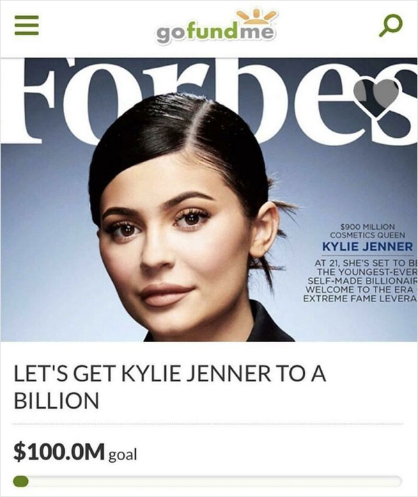 gofundme pages - beauty - gofundme Forbes $900 Million Cosmetics Queen Kylie Jenner At 21, She'S Set To Be The YoungestEver SelfMade Billionair Welcome To The Era Extreme Fame Levera Let'S Get Kylie Jenner To A Billion $100.0M goal