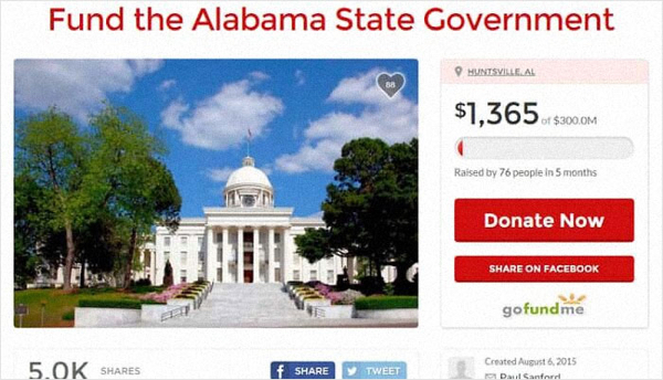 gofundme pages - alabama state capitol - Fund the Alabama State Government Huntsville Al $1,365 of $300.0M Raised by 76 people in 5 months Donate Now On Facebook gofundme 5.Ok Tweet Created Dan Santor