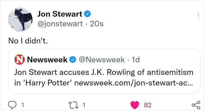 internet liars called out - angle - Jon Stewart 20s No I didn't. N Newsweek . 1d Jon Stewart accuses J.K. Rowling of antisemitism in 'Harry Potter' newsweek.comjonstewartac... 1 12 1 82 of