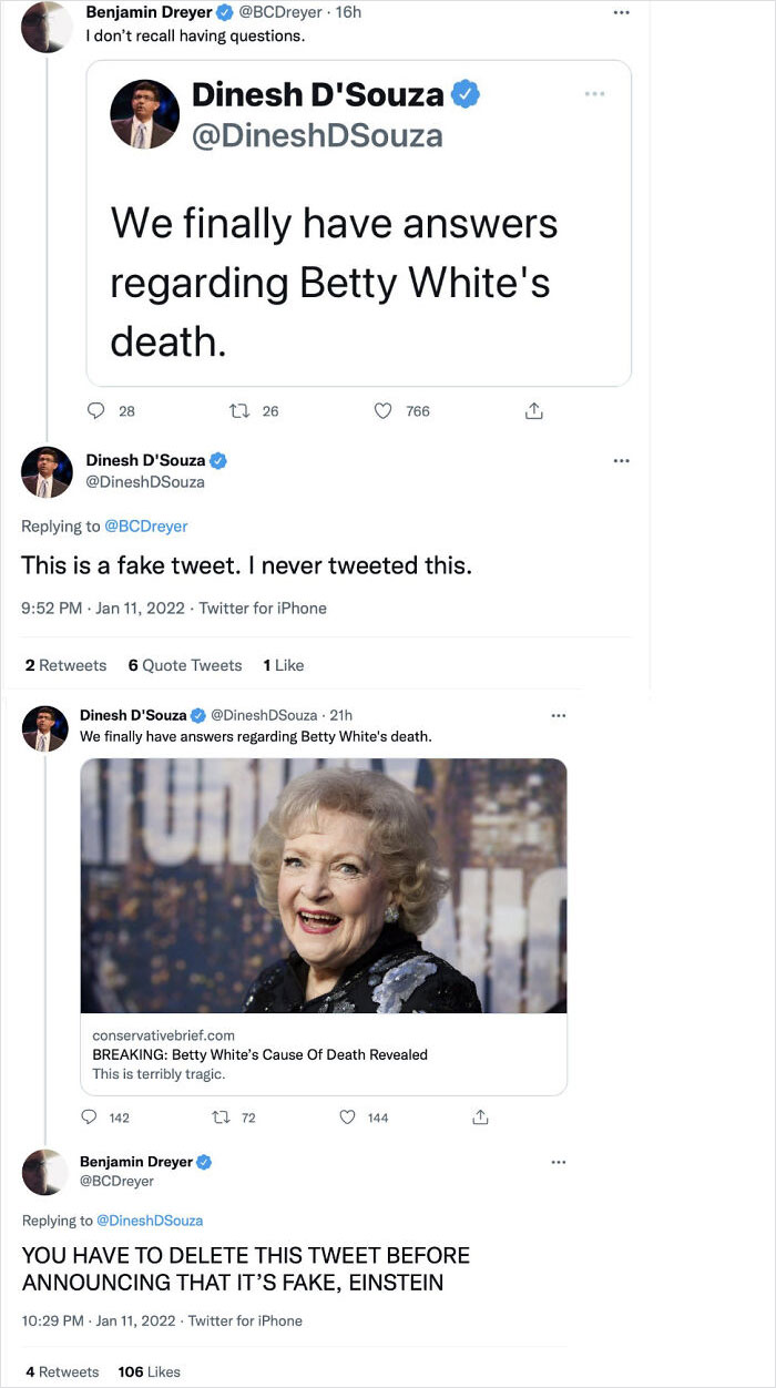 internet liars called out - web page - Benjamin Dreyer . 16h I don't recall having questions. Dinesh D'Souza We finally have answers regarding Betty White's death. 28 tl 26 766 1 Dinesh D'Souza DSouza This is a fake tweet. I never tweeted this. . Twitter 