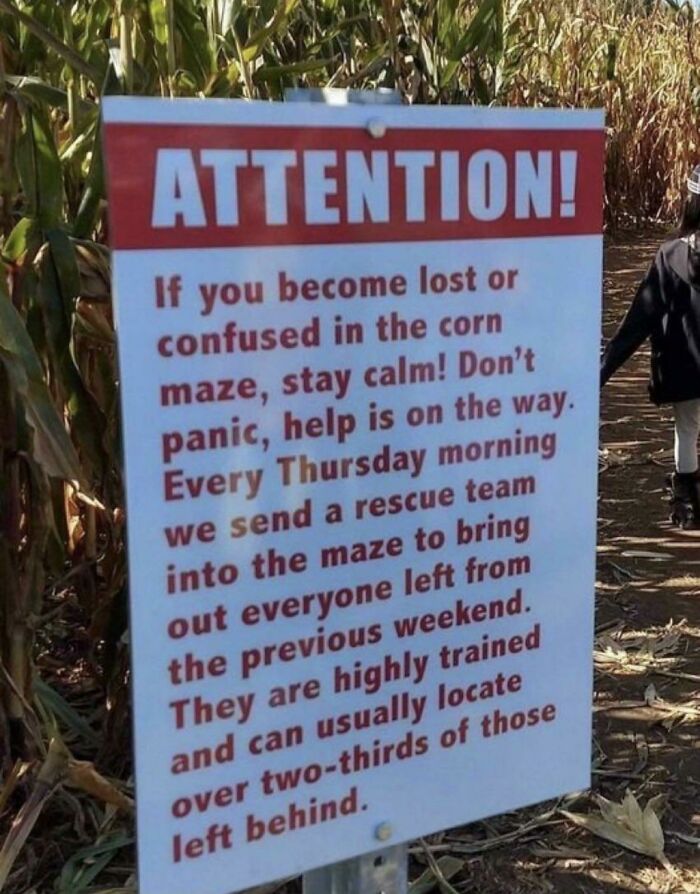 terrifying photos - design - Attention! If you become lost or confused in the corn maze, stay calm! Don't panic, help is on the way. Every Thursday morning we send a rescue team into the maze to bring out everyone left from the previous weekend. They are 